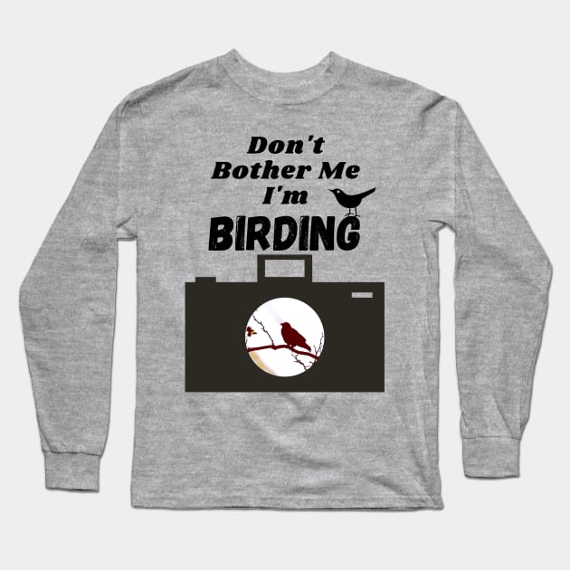Don't Bother Me I'm Birdwatching T-shirt Long Sleeve T-Shirt by KathyG'sArt